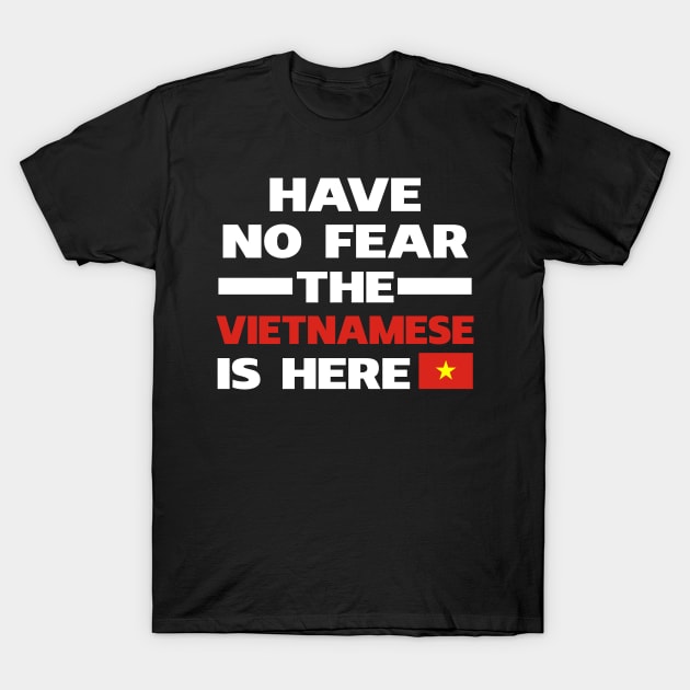 Have No Fear The Vietnamese Is Here Proud T-Shirt by isidrobrooks